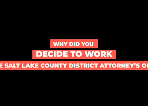 WHY DID YOU DECIDE TO OR AT THE SALT LAKE COUNTY DISTRICT ATTORNEY'S OFFICE?