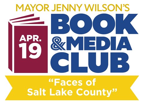 MAYOR JENNY WILSON'S BOOK APR. . a«MEDlA CLUB 'Faces of Salt Lake County