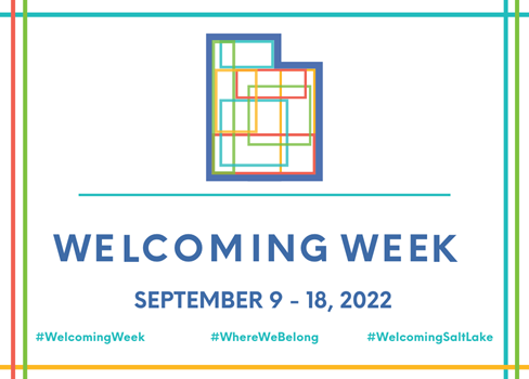 WELCOMINGWEEK SEPTEMBER 9 - 18, 2022 #WelcomingWeek #WhereWeBelong #WelcomingSaItLake