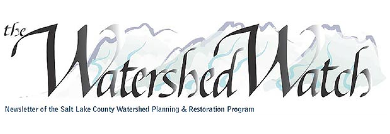 Newsletter of the Salt Lake County Watershed Planning & Restoration Program