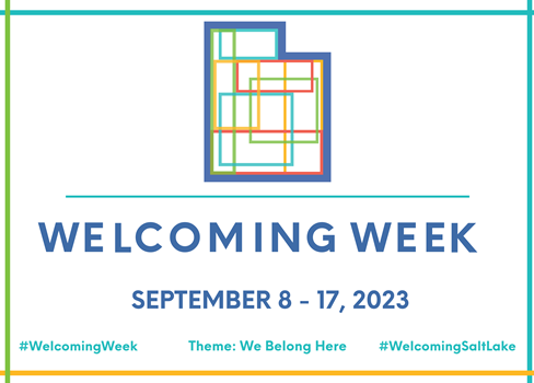 WELCOMING WEEK SEPTEMBER 8 - 17, 2023 #WeIcomingWeek Theme: We Belong Here #WeIcomingSaItLake
