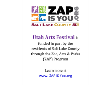 TAE' ZAP? IS YOU O. SALT LAKE COUNTY Utah Arts Festival is funded in part by the residents of Salt Lake County through the Zoo. Arts & Parks (ZA p) P mg ram [Arn more at ZAP IS You.org